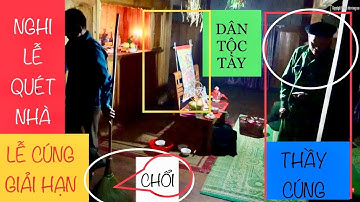 NGHI LỄ QUÉT NHÀ XUA ĐUỔI MA QUỶ TRONG LỄ CÚNG GIẢI HẠN CẦU MAY CỦA DT TÀY/CHIÊM HÓA-TUYÊN QUANG