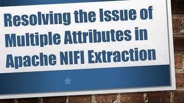 Resolving the Issue of Multiple Attributes in Apache NIFI Extraction