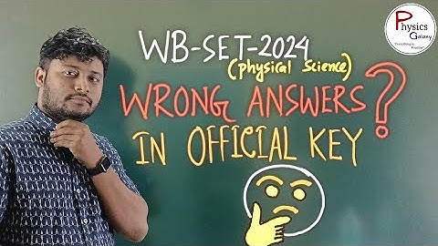 Wrong Answers?? |WB SET 2024|Official Answer Key|Physical Science| @physicsgalaxy1537