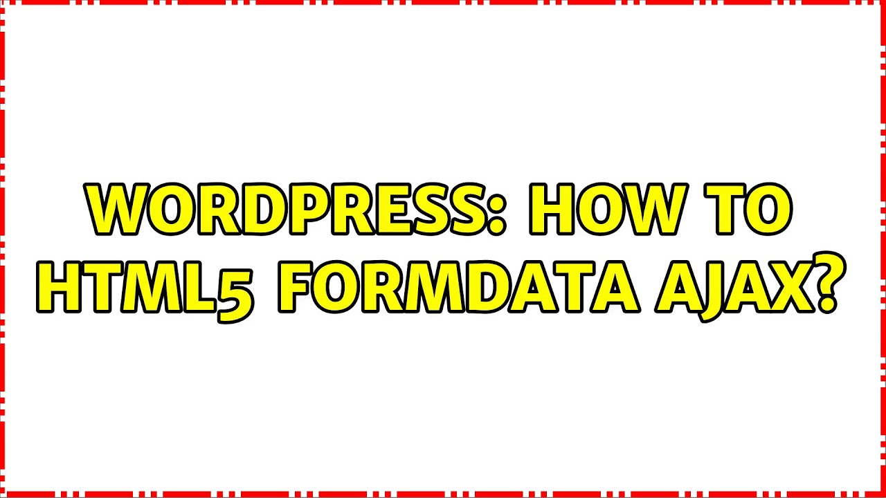 Wordpress: How to HTML5 FormData Ajax? - YouTube