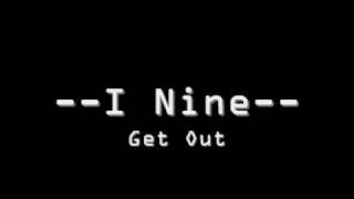 Video thumbnail of "I Nine -- Get Out."