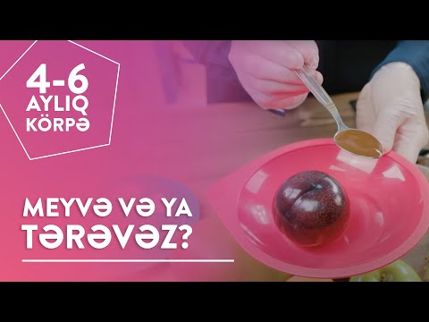 4–6 aylıq körpə: Meyvə və ya tərəvəz?