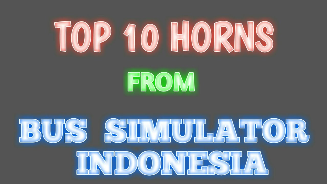 TOP 10 HORNS FROM BUS SIMULATOR INDONESIA. YouTube