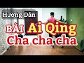 Hướng Dẫn Bài Ai Qing CHA CHA / Đi Chậm Đếm Nhịp / LINE DANCE / Leo
