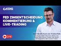 FED Zinsentscheidung Kommentierung & Live-Trading