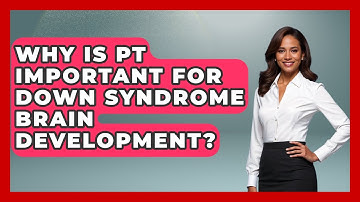 Why Is PT Important For Down Syndrome Brain Development? - Brain Development Hub