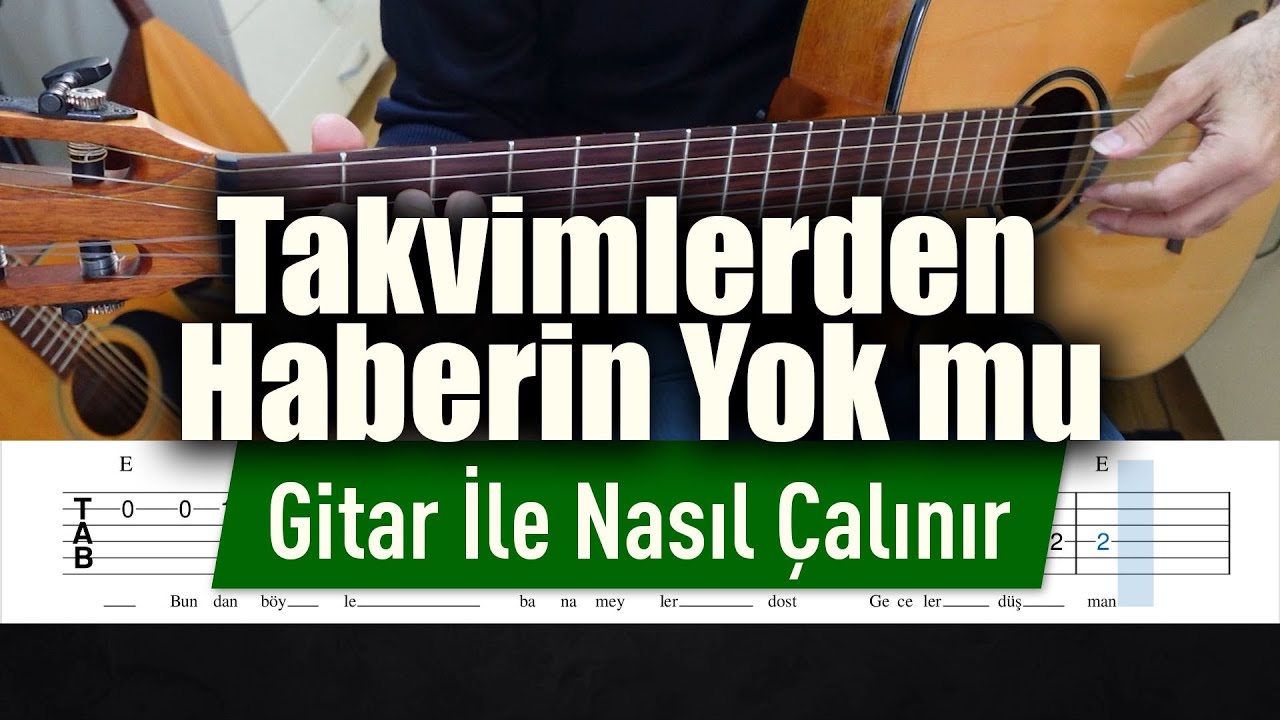 Takvimlerden Haberin Yok mu - Gitar Tab Nasıl Çalınır