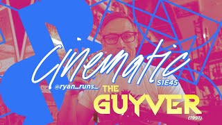 Cinematic - S1E45 - The Guyver (1991)