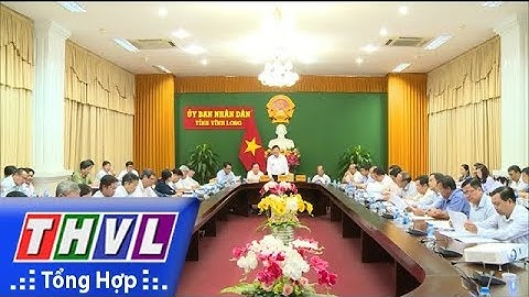 THVL | Vĩnh Long sơ kết công tác chuẩn bị tổ chức hội nghị xúc tiến đầu tư năm 2018