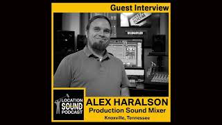 103 Alex Haralson - Production Sound Mixer based out of Knoxville, Tennessee returns for an update