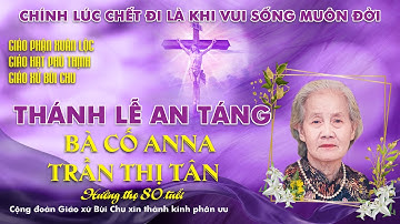 [TRỰC TIẾP] Thánh lễ an táng - Bà cố Anna Trần Thị Tân - 16/03/2022