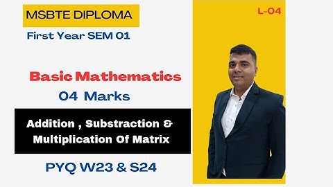 Matrices | Numerical On Addition , Substraction & Multiplication Of Matrix| MSBTE Diploma.
