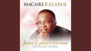 Video thumbnail of "Macaire Kalabasi - Jésus le plus beau nom (Tout lui est soumis)"