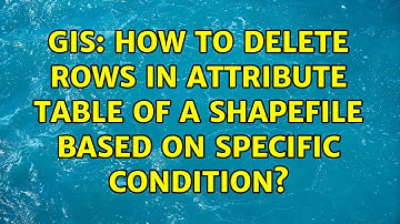 GIS: How to delete rows in attribute table of a shapefile based on specific condition?