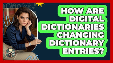 How Are Digital Dictionaries Changing Dictionary Entries? - Lexicon Lounge