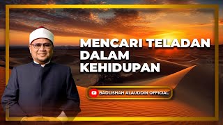 "MENCARI TELADAN DALAM KEHIDUPAN" - Ustaz Dato' Badli Shah Alauddin