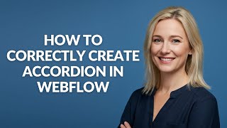 Information HOW TO CORRECTLY CREATE ACCORDION IN WEBFLOW - Julia'sTutorials Update