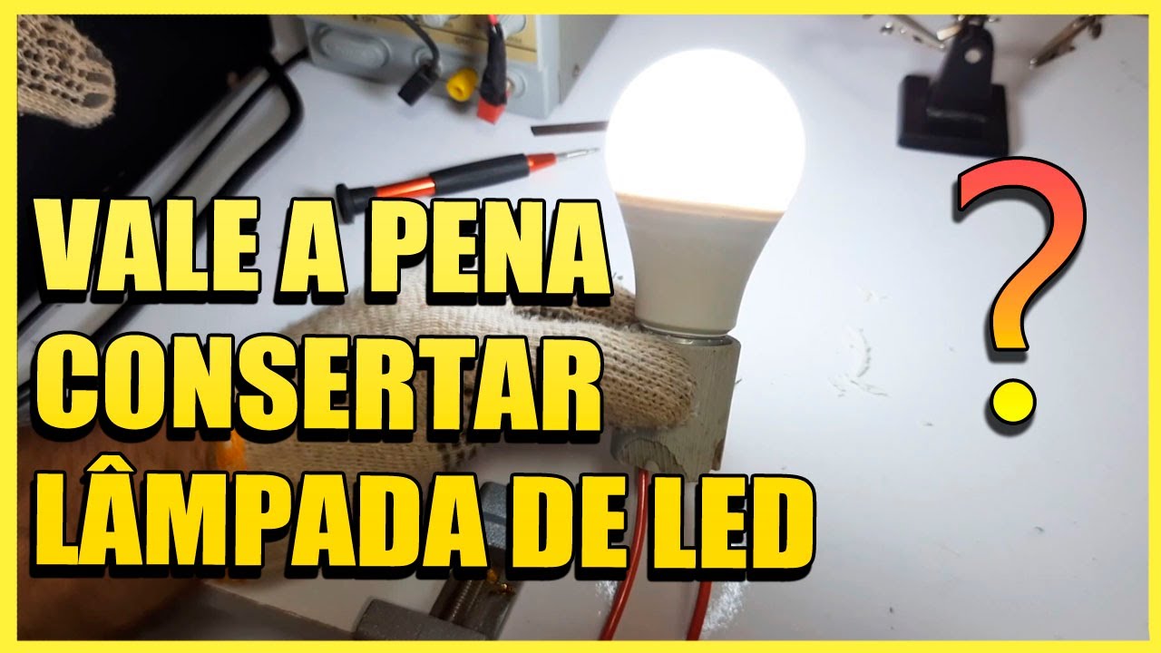 💡 VALE A PENA CONSERTAR LÂMPADA DE LED? LÂMPADA DE LED QUE FICA