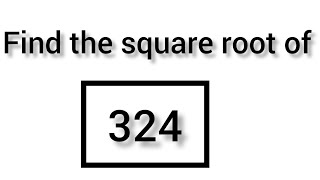 find the square root of 324 by prime factorisation method ||