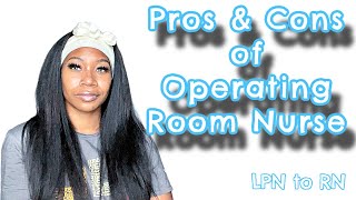 Pros &amp; Cons of being an Operating Room Nurse | Nurse Vlog | LPN to RN |