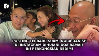 POSTING Terbaru Suami Nora Danish Di Instagram Dihujani Doa Ramai! Ini Perkongsian Nedim!