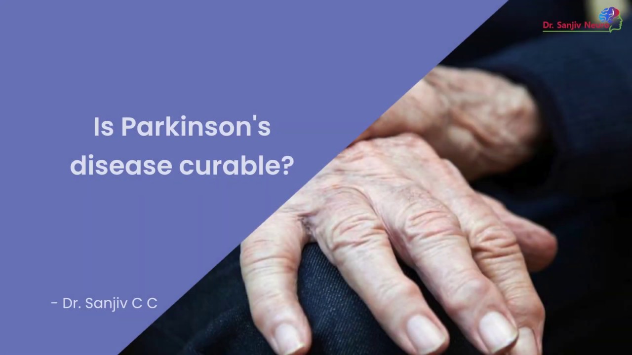 Is Parkinson's disease curable? By Dr. Sanjiv C C YouTube
