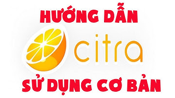 Hướng Dẫn sử dụng giả lập citra cơ bản