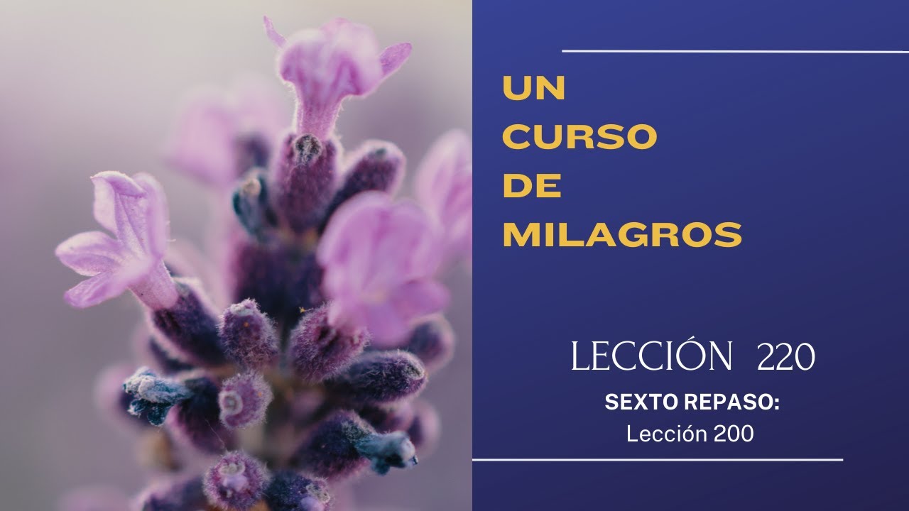 *UN CURSO DE MILAGROS* Leccion 220 - YouTube