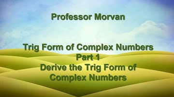 Math 142, 8.2 Part 1, Derive the Trig Form of Complex Numbers