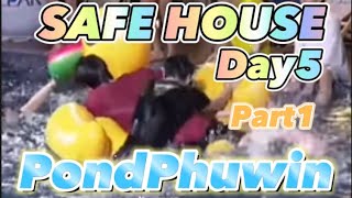 SAFE HOUSE PondPhuwin MOMENT Day5 Part1