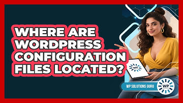 Where Are WordPress Configuration Files Located?