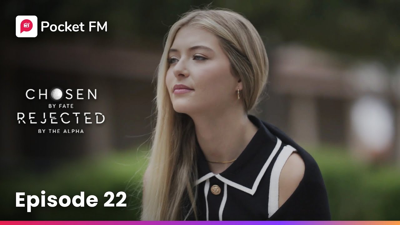 Episode 22 | Chosen by Fate Rejected by the Alpha | Pocket FM - YouTube