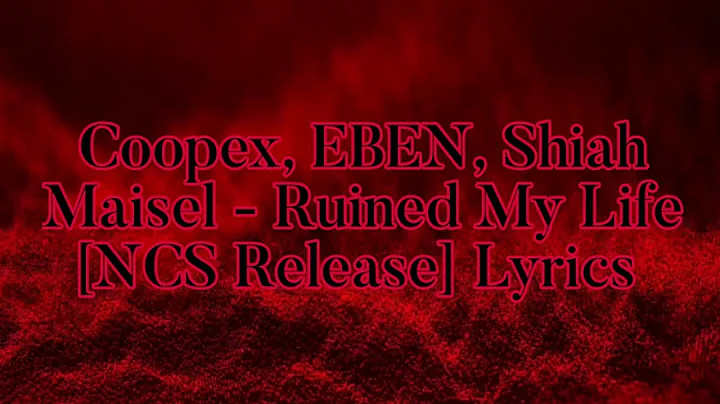 Coopex, EBEN, Shiah Maisel - Ruined My Life [NCS Release] Lyrics
