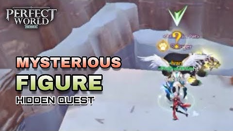 Mysterious Figure Hidden Quest - Perfect World Mobile VNG