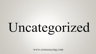 How To Say Uncategorized