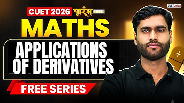 CUET 2026 Maths | Applications of Derivatives Chapter 6 in One Shot | CUET Maths Free Series