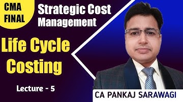 CMA Final | SCM-DM | Life Cycle Costing | L-5 | CA PANKAJ SARAWAGI