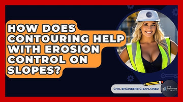 How Does Contouring Help With Erosion Control On Slopes? - Civil Engineering Explained
