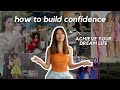 how to build CONFIDENCE &amp; achieve your dream life