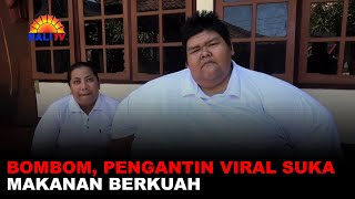 BOMBOM, PENGANTIN VIRAL SUKA MAKANAN BERKUAH