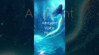 Ambient Voice Music - Atmospheric Female Vocal #shorts #calmingmusic #relaxingmusic