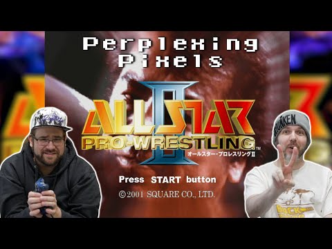 Perplexing Pixels: All Star Pro-Wrestling II | PS2 (review/commentary) Ep518