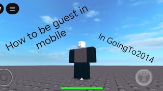 How to play as guest in goingto2014 but in mobile #roblox #goingto2014