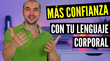 ¿Cómo es el lenguaje corporal de confianza?