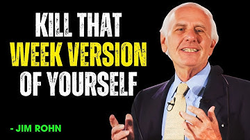 Kill That Weak Version of Yourself | Jim Rohn Motivation