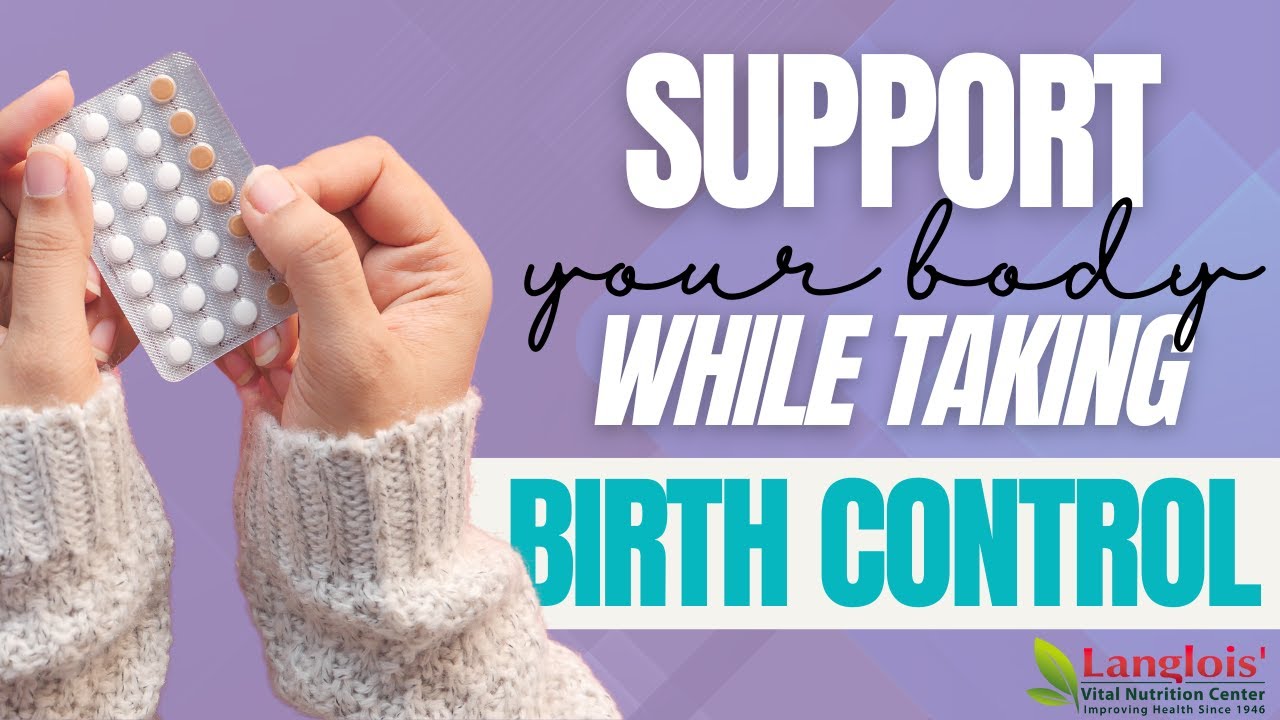 Support Your Body While Taking Birth Control | Natural Health | Hormone