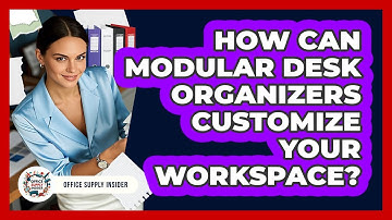 How Can Modular Desk Organizers Customize Your Workspace? - Office Supply Insider