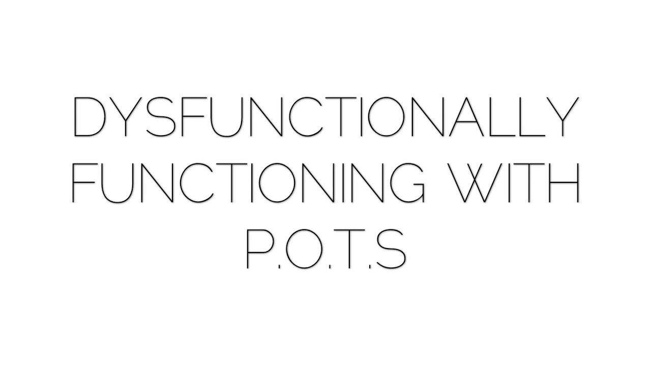 (POTS SYNDROME) Dysfunctionally Fuctioning with POTS • WELCOME VIDEO•