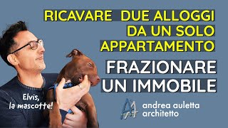 Ricavare Due Alloggi Da Un Appartamento - Sì Può Fare E Conviene.