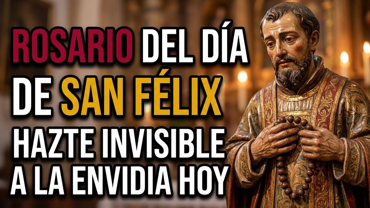 🕸️ ROSARIO DEL DÍA DE SAN FÉLIX: HAZTE INVISIBLE A LA ENVIDIA HOY.